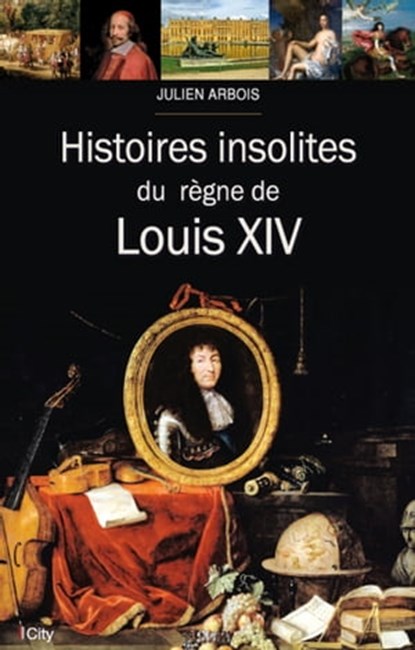 Histoires insolites du règne de Louis XIV, Julien Arbois - Ebook - 9782824641881