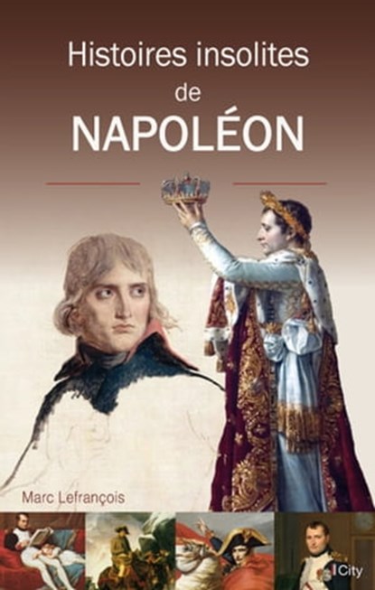 Histoires insolites de Napoléon, Marc Lefrançois - Ebook - 9782824643496