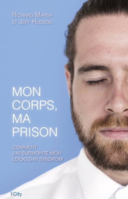 Mon corps, ma prison, Richard Marsh ; Jeff Hudson - Ebook - 9782824645216