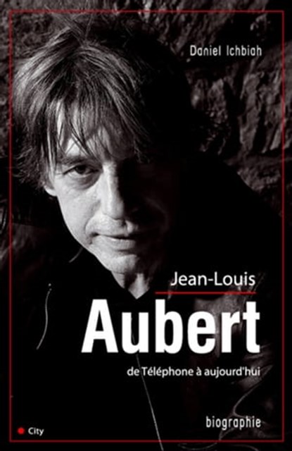 Jean-Louis Aubert de Téléphone à aujourd'hui, Daniel Ichbiah - Ebook - 9782824649528