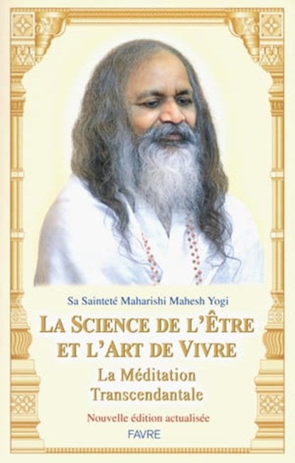La science de l'être et l'art de vivre - La méditation transcendantale, Mahesh Yogi Maharishi - Ebook - 9782828916701