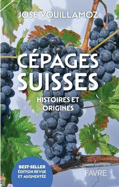 Cépages suisses - Histoires et origines - Edition revue et augmentée, José Vouillamoz - Ebook - 9782828923303