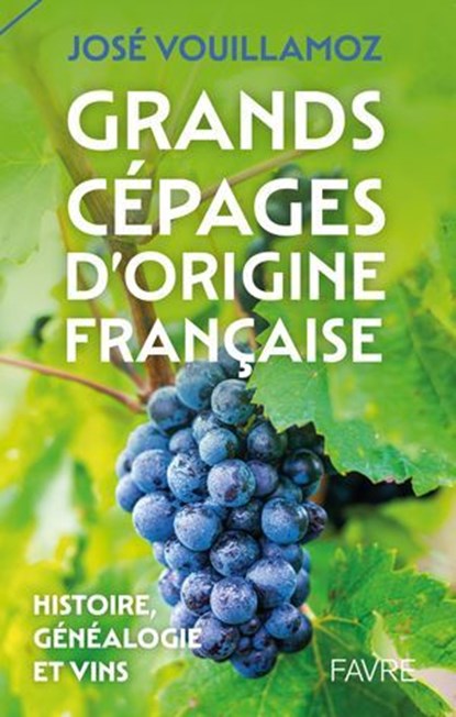 Grands cépages d'origine française - Histoire, généalogie et vins, José Vouillamoz - Ebook - 9782828923310