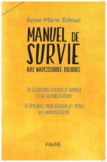 Manuel de survie aux narcissiques toxiques - 50 répliques pour résister, Anne-Marie Estour - Ebook - 9782828923495