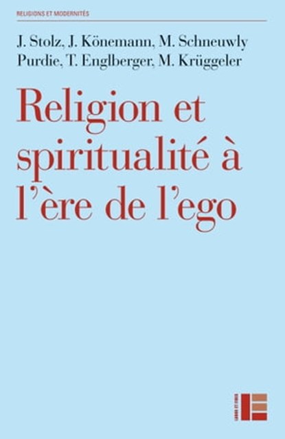 Religion et spiritualité à l'ère de l'ego, Mallory Schneuwly Purdie ; Thomas Englberger ; Judith Könemann ; Michael Krüggeler ; Jorg Stolz - Ebook - 9782830950144