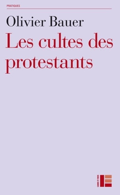 Les cultes des protestants, Olivier Bauer - Ebook - 9782830951004