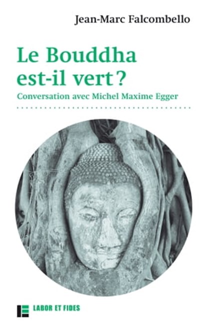Le Bouddha est-il vert ?, Michel Maxime Egger ; Jean-Marc Falcombello - Ebook - 9782830951073