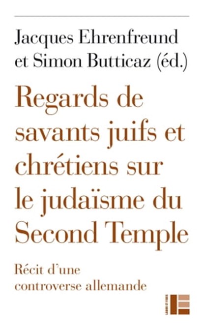 Regards de savants juifs et chrétiens sur le judaïsme du Second Temple, Simon Butticaz ; Christophe Chalamet ; Jacques Ehrenfreund ; Kathy Ehrensperger ; Dan Jaffé ; Michael J. Thate - Ebook - 9782830952162