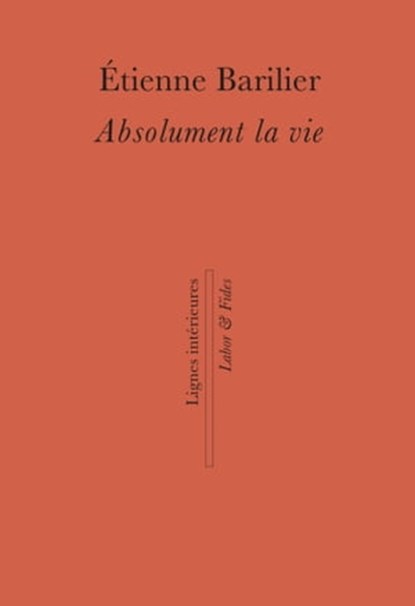 Absolument la vie, Étienne Barilier - Ebook - 9782830952247