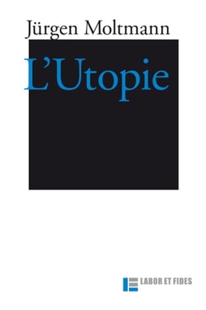 L'Utopie, Marion Muller-Colard ; Pierre Gisel ; Jürgen Moltmann - Ebook - 9782830952568