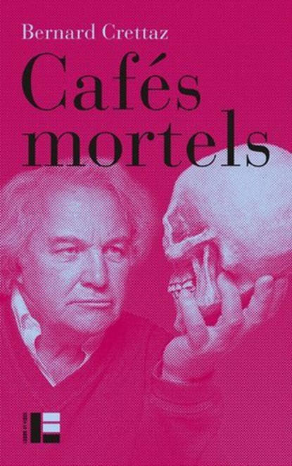 Cafés mortels, Bernard Crettaz - Ebook - 9782830953039