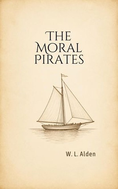 The Moral Pirates, W. L. Alden - Ebook - 9782836655531