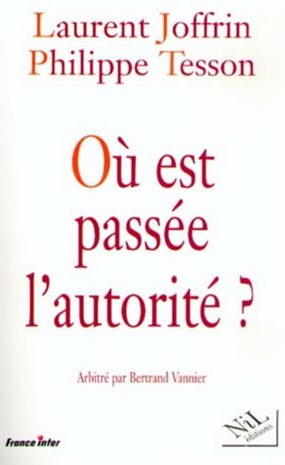 Où est passée l'autorité ?, Laurent Joffrin ; Philippe Tesson - Ebook - 9782841114757