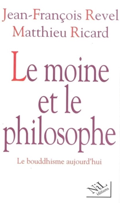 Le moine et le philosophe, Jean-François Revel ; Matthieu Ricard - Ebook - 9782841114924