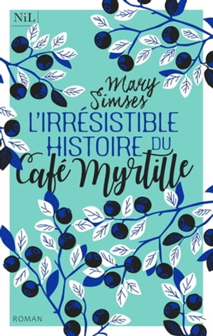 L'Irrésistible Histoire du Café Myrtille, Mary Simses - Ebook - 9782841119738