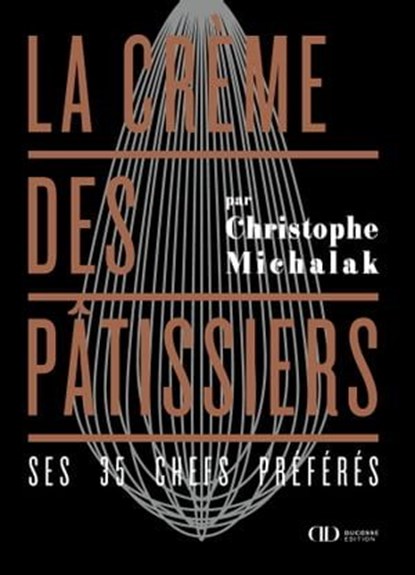 La crème des pâtissiers, Christophe Michalak - Ebook - 9782841239450