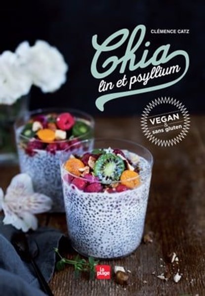 Chia, lin et psyllium, Clémence Catz - Ebook - 9782842214760