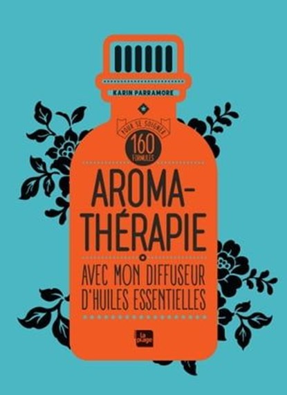 Aromathérapie avec mon diffuseur d'huiles essentielles, Karin Parramore - Ebook - 9782842216757