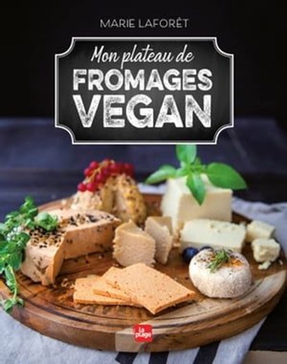 Mon plateau de fromages vegan, Marie Laforêt - Ebook - 9782842219314