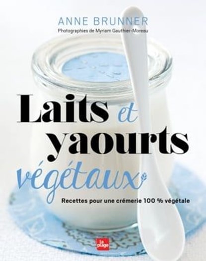 Laits et yaourts végétaux NED, Anne Brunner - Ebook - 9782842219338