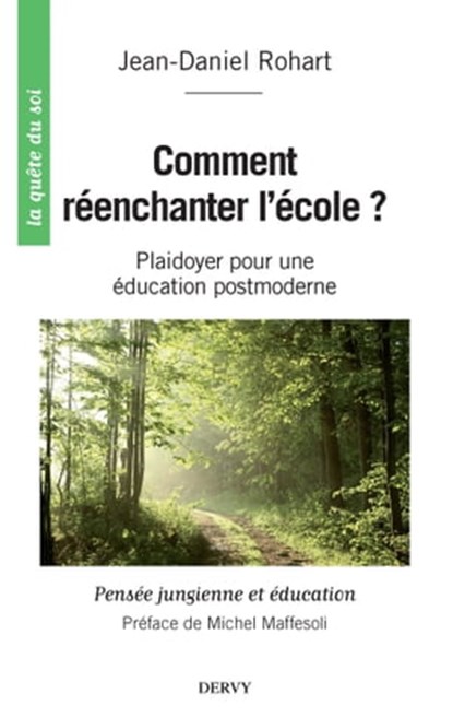 Comment réenchanter l'école ? - Plaidoyer pour une éducation postmoderne, Jean-Daniel Rohart ; Michel Maffesoli - Ebook - 9782844547767