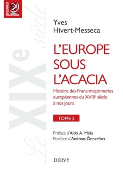 L'Europe sous l'acacia - Histoire des Franc-maçonneries européennes du XVIIIe siècle à nos jours, Yves Hivert-Messeca ; Aldo A. Mola - Ebook - 9782844547972
