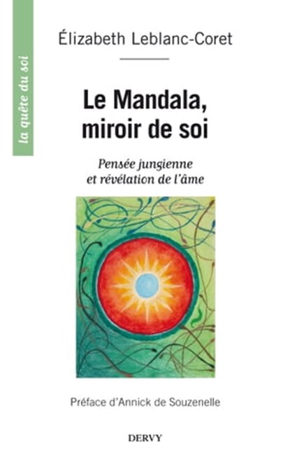 Le mandala, miroir de soi - Pensée jungienne et révélation de l'âme, Elisabeth Leblanc-Coret ; Annick de Souzenelle - Ebook - 9782844548139