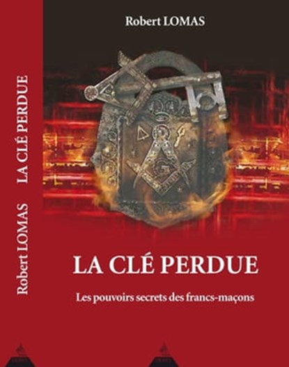 La clé perdue - Les pouvoirs secrets des francs-maçons, Robert Lomas - Ebook - 9782844548160