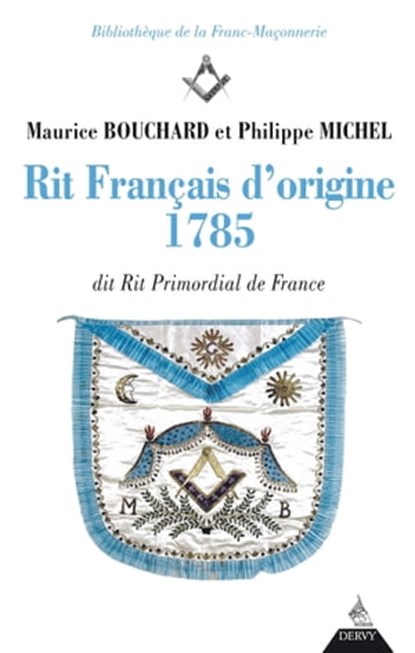 Rit français d'origine 1785 - dit rite primordial de France, Maurice Bouchard ; Philippe Michel ; Pierre Mollier - Ebook - 9782844548214
