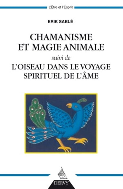 Chamanisme et magie animale - suivi de l'oiseau dans le voyage spirituel de l'âme, Erik Sablé - Ebook - 9782844548283