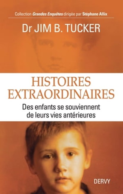 Histoires extraordinaires - Des enfants se souviennent de leurs vies antérieures, Jim B. Tucker - Ebook - 9782844548481