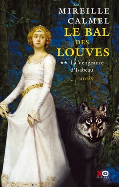 Le bal des louves - tome 2 La vengeance d'Isabeau - Tome 2, Mireille Calmel - Ebook - 9782845635920