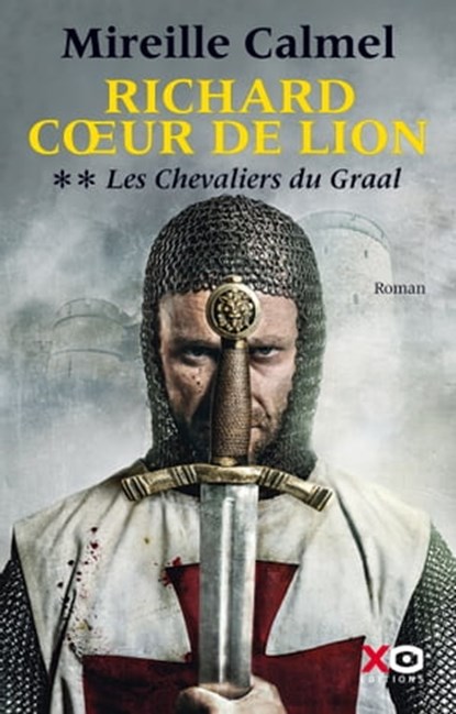 Richard Coeur de Lion - Tome 2 Les Chevaliers du Graal, Mireille Calmel - Ebook - 9782845637139