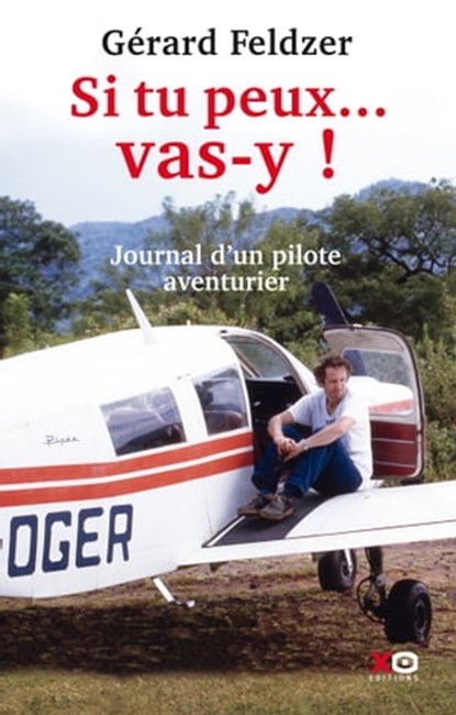 Si tu peux...vas-y !, Gérard Feldzer ; François Forestier - Ebook - 9782845638730