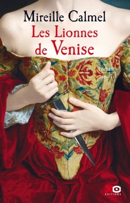 Les Lionnes de Venise - tome 1 - Tome 1, Mireille Calmel - Ebook - 9782845639218