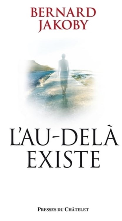 L'au-delà existe, Bernard Jakoby - Ebook - 9782845924499