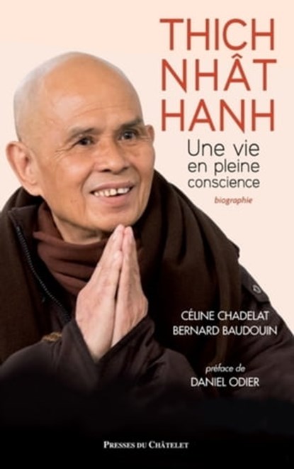 Thich Nhât Hanh, une vie en pleine conscience, Bernard Baudouin ; Daniel Odier ; Céline Chadelat - Ebook - 9782845926431