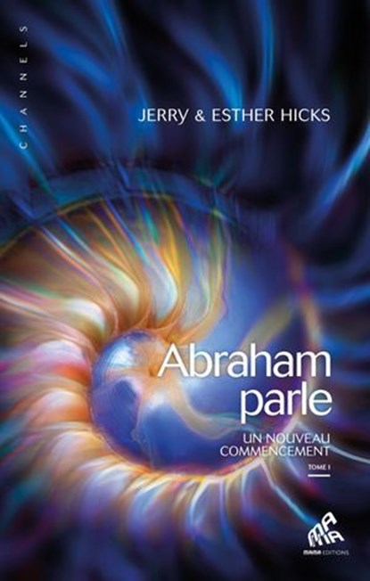 Abraham parle, Tome I, Esther Hicks ; Jerry Hicks - Ebook - 9782845940932