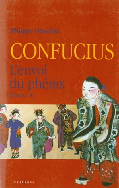 Confucius - t.I - L'Envol du phenix, Philippe Franchini - Ebook - 9782846123150