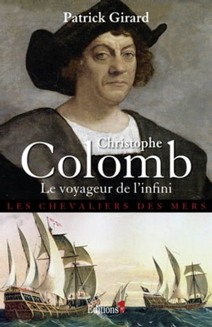 Christophe Colomb Le Voyageur de l'infini, Patrick Girard - Ebook - 9782846124058