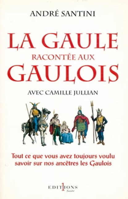 La Gaule racontée aux Gaulois, Camille Jullian ; André Santini - Ebook - 9782846124171