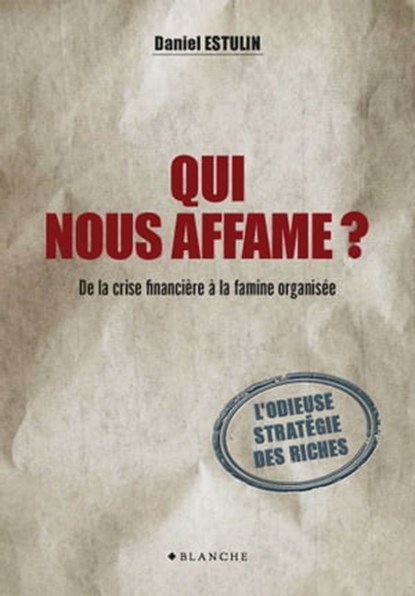 Qui nous affame ? De la crise financière à la famine organisée, Daniel Estulin - Ebook - 9782846284523