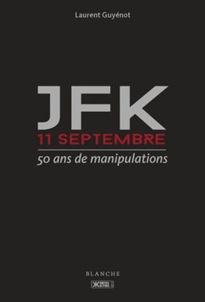 JFK 11-Septembre - 50 ans de manipulations, Laurent Guyenot - Ebook - 9782846284530