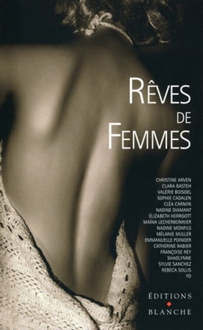 Rêves de femmes, Sophie Cadalen ; Nadine Monfils ; Mélanie Muller ; Maina Lecherbonnier ; Emmanuelle Poinger ; Clara Basteh ; Sylvie Sanchez ; Catherine Rabier ; Nadine Diamant ; Arnaud Lacombe ; Christine Coullet ; Yo ; Valérie Boisgel ; Clea Carmin ; Elizabeth Herrgott  - Ebook - 9782846284813