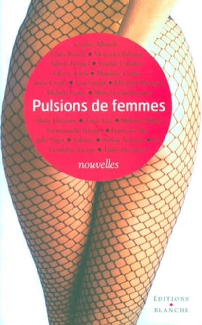 Pulsions de femmes, Françoise Rey ; Sophie Cadalen ; Mélanie Muller ; Maina Lecherbonnier ; Lucie Lux ; Emmanuelle Poinger ; Sabine Varrona ; Mercedes Belange ; Julie Saget ; Clara Basteh ; Michèle Larue ; Géraldine Zwang ; Anne Cécile Ladegaillerie ; Marie Lincourt ; Margar - Ebook - 9782846284912