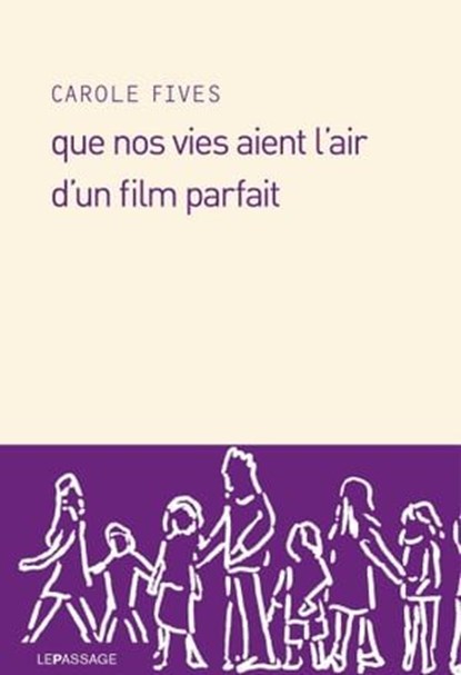 Que nos vies aient l'air d'un film parfait, Carole Fives - Ebook - 9782847422016
