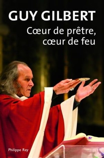 Coeur de prêtre, coeur de feu, Guy Gilbert - Ebook - 9782848762739