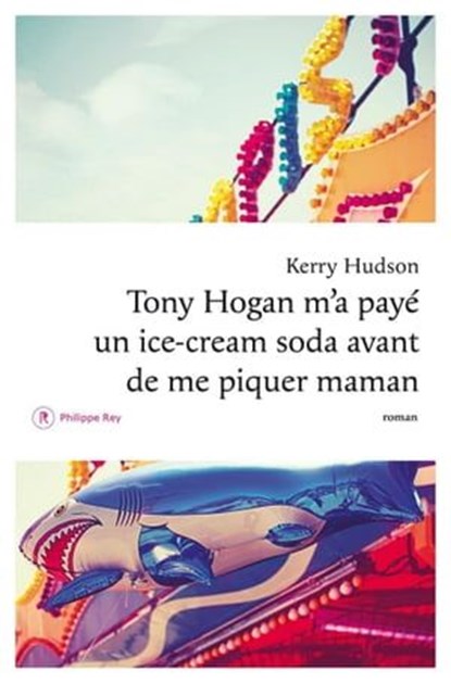 Tony Hogan m'a payé un ice-cream soda avant de me piquer maman, Kerry Hudson - Ebook - 9782848763774