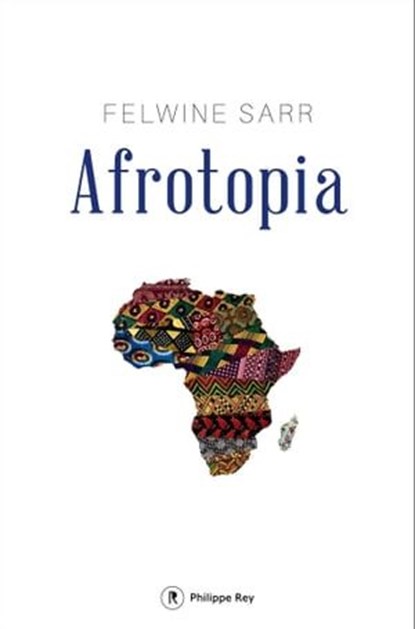Afrotopia, Felwine Sarr - Ebook - 9782848765037