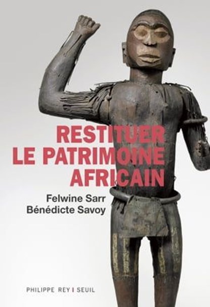 Restituer le patrimoine africain, Felwine Sarr ; Bénédicte Savoy - Ebook - 9782848767260
